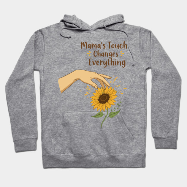 Mama's Touch Changes Everything Hoodie by enrynz