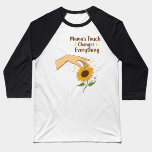 Mama's Touch Changes Everything Baseball T-Shirt
