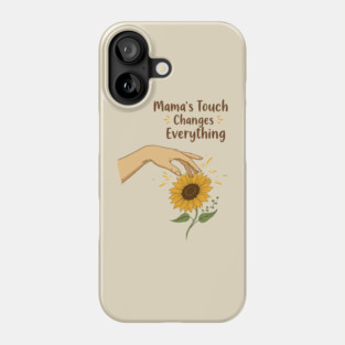 Mama's Touch Changes Everything Phone Case