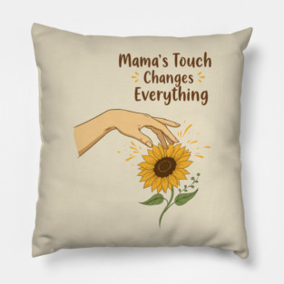 Mama's Touch Changes Everything Pillow