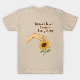 Mama's Touch Changes Everything T-Shirt