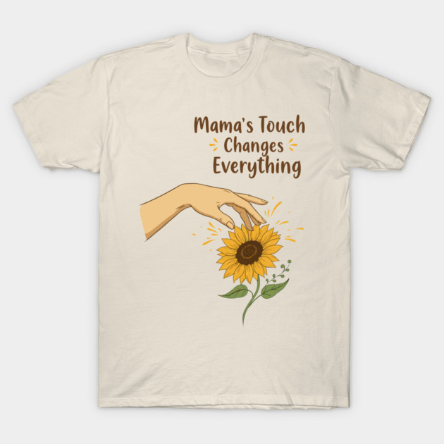 Mama's Touch Changes Everything T-Shirt by enrynz