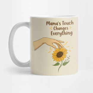 Mama's Touch Changes Everything Mug