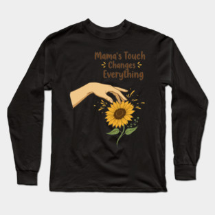 Mama's Touch Changes Everything Long Sleeve T-Shirt