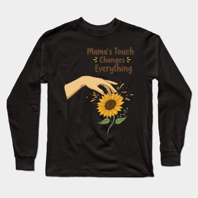 Mama's Touch Changes Everything Long Sleeve T-Shirt by enrynz