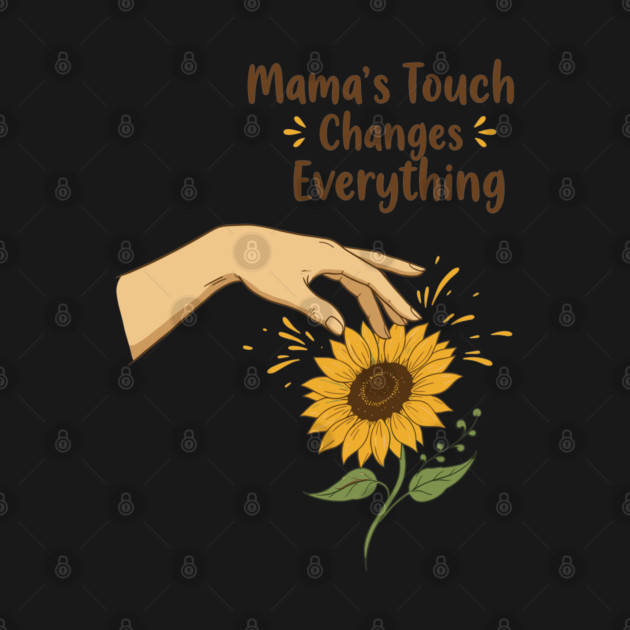 Mama's Touch Changes Everything by enrynz