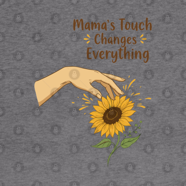 Mama's Touch Changes Everything by enrynz