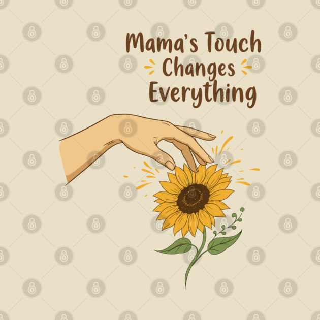 Mama's Touch Changes Everything by enrynz
