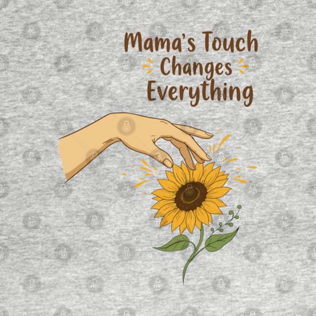 Mama's Touch Changes Everything by enrynz