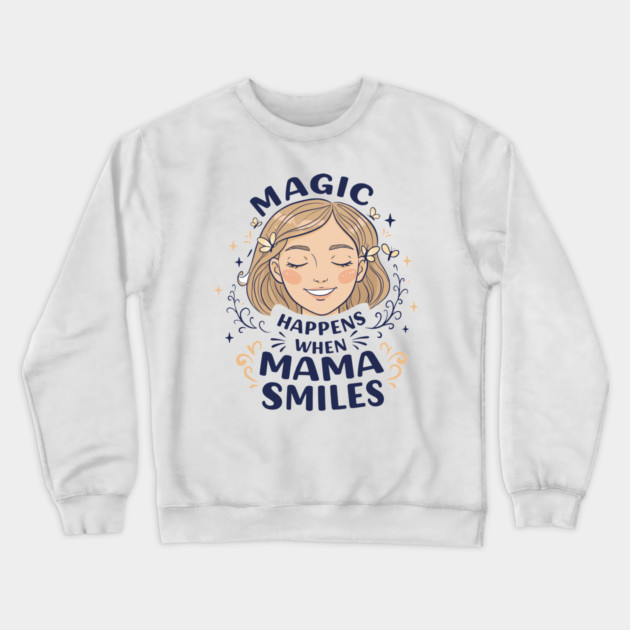 Magic Happens When Mama Smiles Crewneck Sweatshirt by enrynz