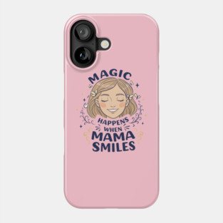 Magic Happens When Mama Smiles Phone Case