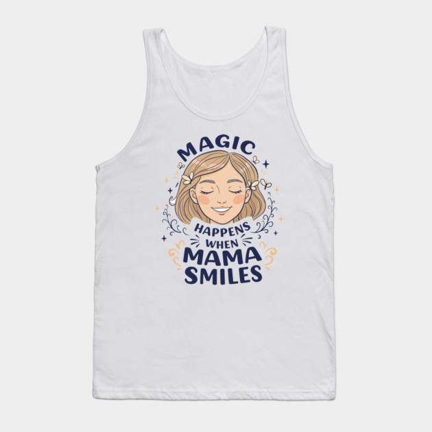 Magic Happens When Mama Smiles Tank Top by enrynz