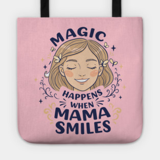Magic Happens When Mama Smiles Tote
