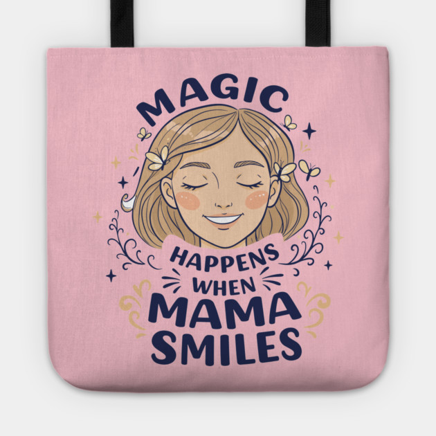 Magic Happens When Mama Smiles Tote by enrynz