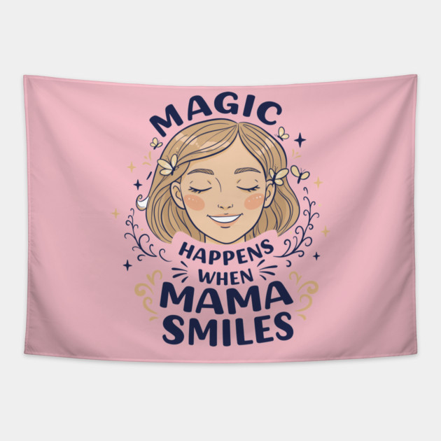 Magic Happens When Mama Smiles Tapestry by enrynz