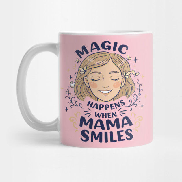 Magic Happens When Mama Smiles by enrynz