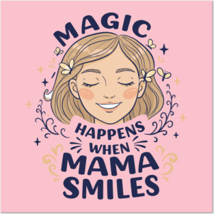 Magic Happens When Mama Smiles Posters and Art