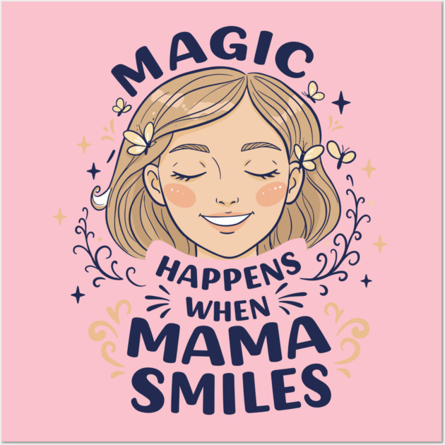 Magic Happens When Mama Smiles Wall Art by enrynz