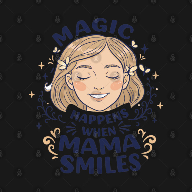 Magic Happens When Mama Smiles by enrynz