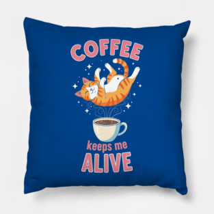 Coffee Keeps Me Alive Pillow