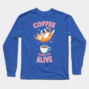 Coffee Keeps Me Alive Long Sleeve T-Shirt