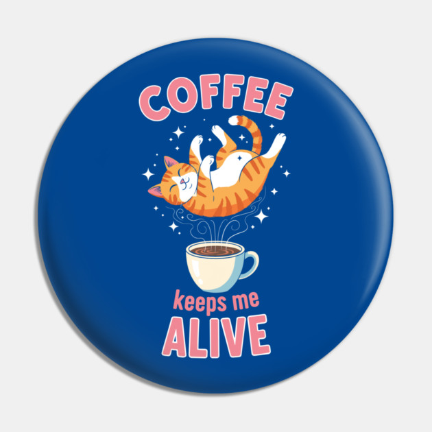 Coffee Keeps Me Alive Pin by enrynz