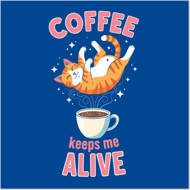 Coffee Keeps Me Alive Wall Art by Digironin