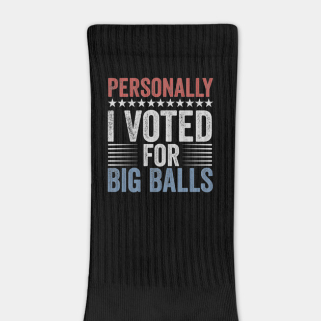 Funny I Voted For Big Balls Tee by ArtistTee ⭐⭐⭐⭐⭐