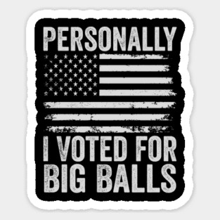 Personally, I voted for Big Balls Sticker