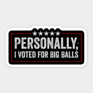 i voted for big balls Sticker