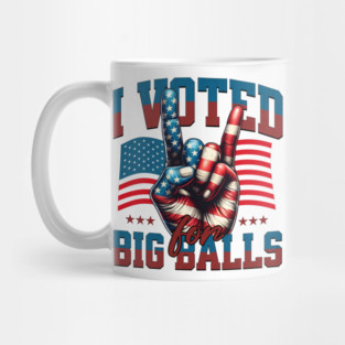 I voted for Big Balls Mug