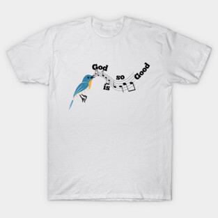 God is so Good: A Melody of God's Love T-Shirt