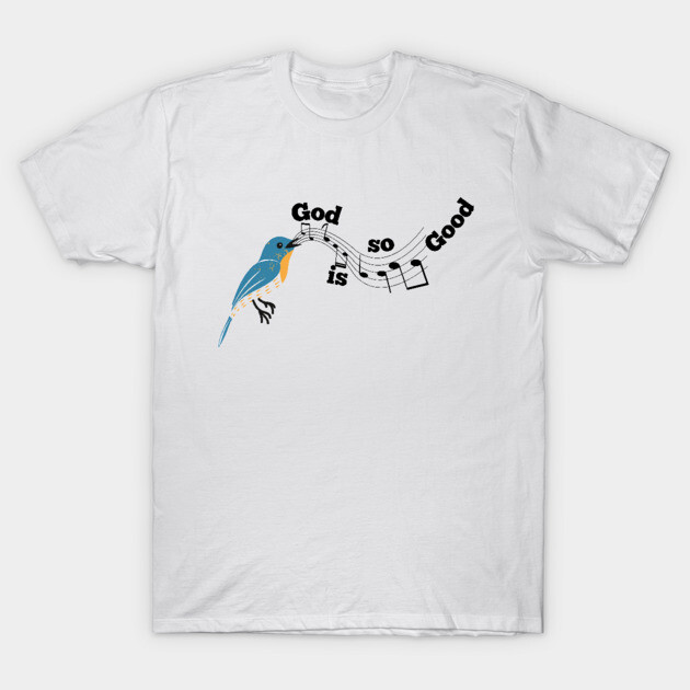 God is so Good: A Melody of God's Love T-Shirt by Rox