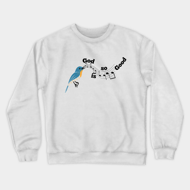 God is so Good: A Melody of God's Love Crewneck Sweatshirt by Rox