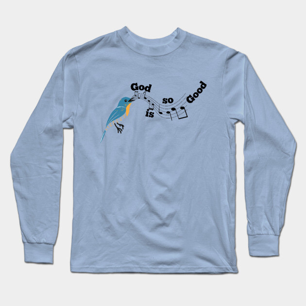 God is so Good: A Melody of God's Love Long Sleeve T-Shirt by Rox