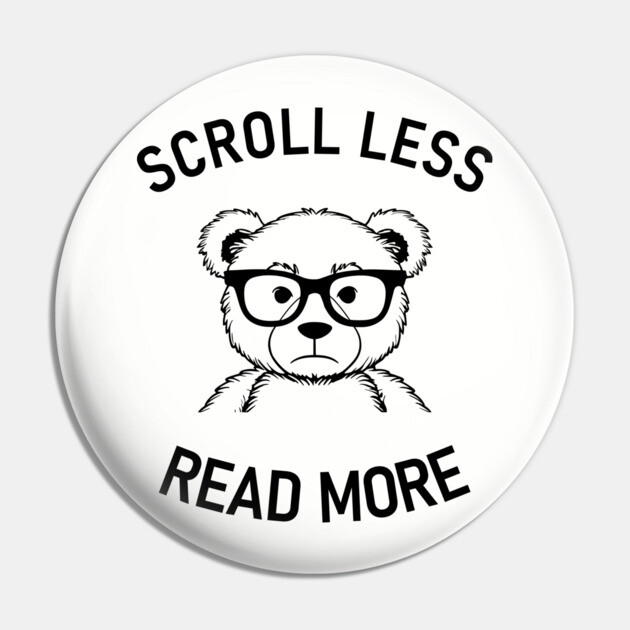 Scroll Less Read More Bookish Humor Pin by Anticorporati