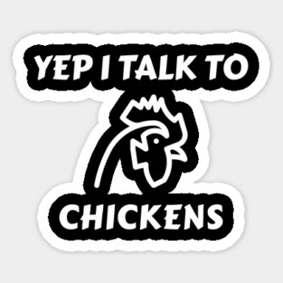 Yep I Talk To Chickens Sticker