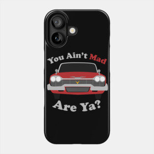Christine Car Moochie Arnie You Ain't Mad Phone Case