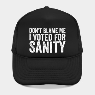 Dont Blame Me I Voted For Sanity Hat