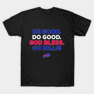 BE GOOD DO GOOD GOD BLESS GO BILLS T-Shirt