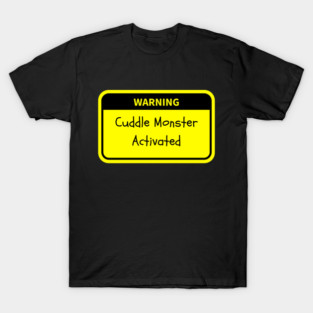 Warning: Cuddle Monster Activated T-Shirt
