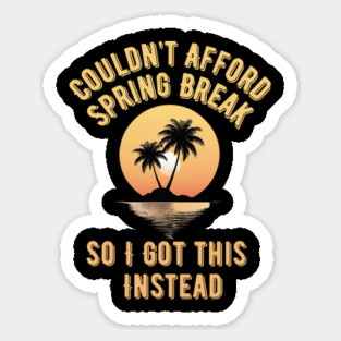 Couldn't Afford Spring Break Magnet