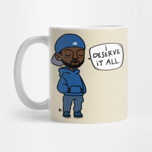 I Deserve It All. Mug