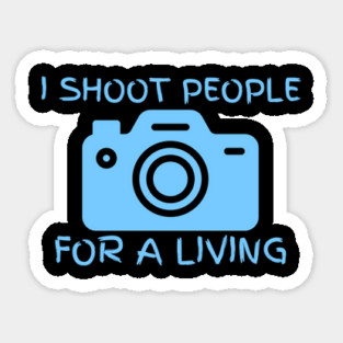 I Shoot People For A Living Sticker