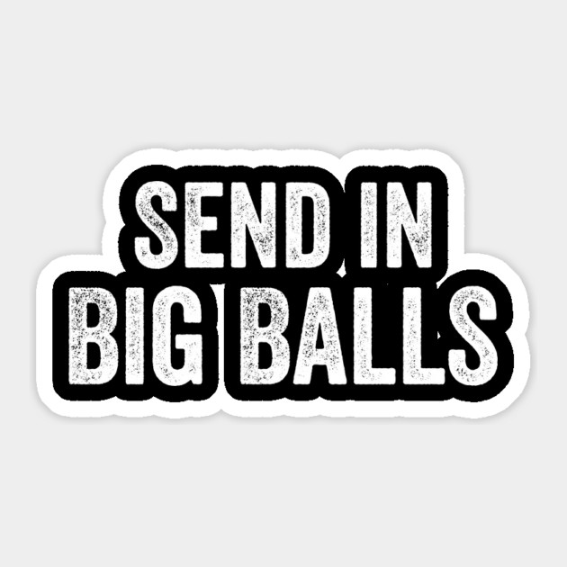 Send-in-Big-Balls Sticker by ArtistTee ⭐⭐⭐⭐⭐
