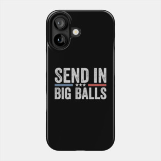 send in big balls funny Phone Case