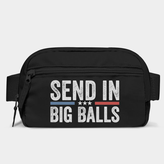 send in big balls funny by ArtistTee ⭐⭐⭐⭐⭐