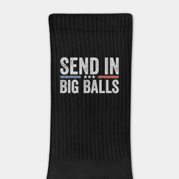 send in big balls funny by ArtistTee ⭐⭐⭐⭐⭐