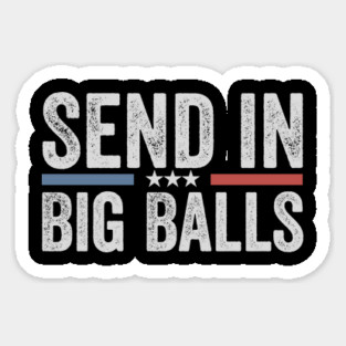 send in big balls funny Sticker
