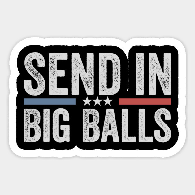 send in big balls funny Sticker by ArtistTee ⭐⭐⭐⭐⭐